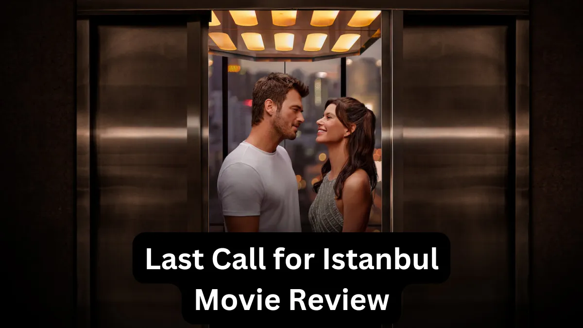 Last Call for Istanbul (2023) Movie Review: A Breezy Romance That’s Mostly Appealing 