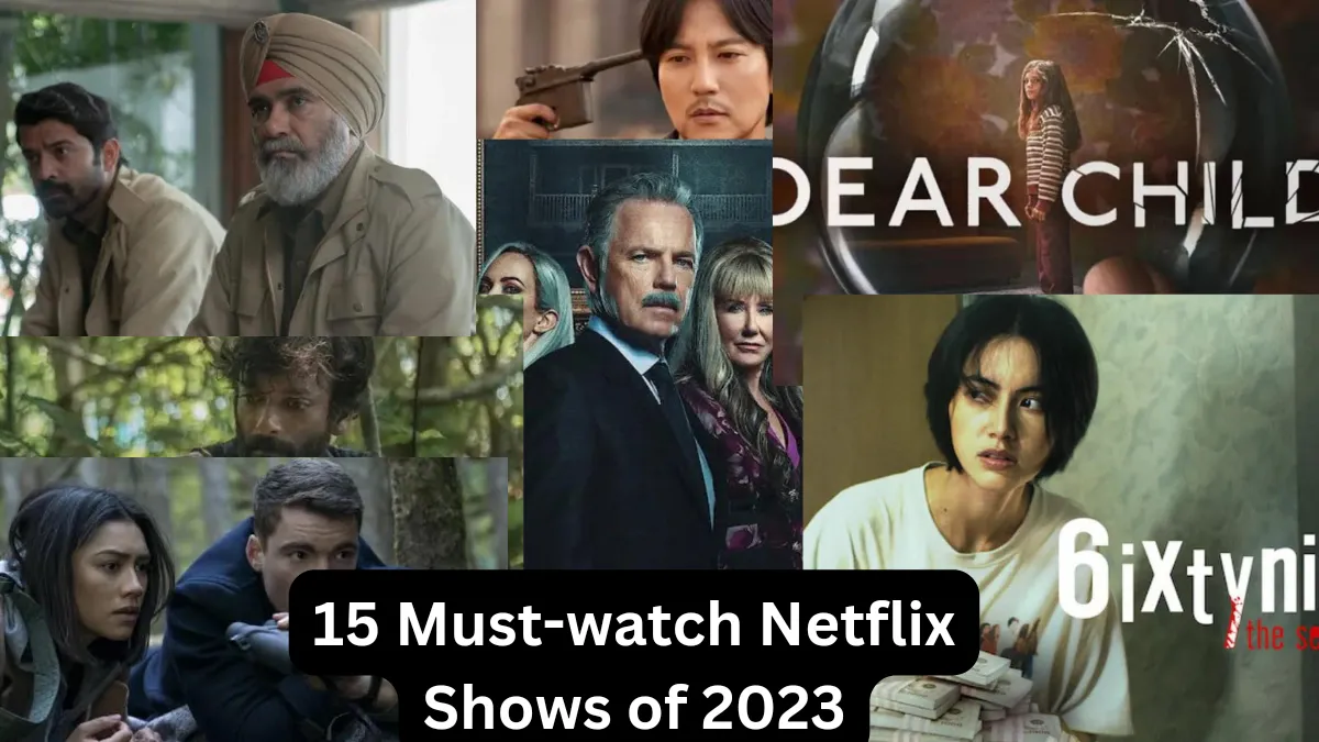 15 Must-Watch Netflix Shows of 2023: My List of the Top 15 TV Shows that Braced the Platform