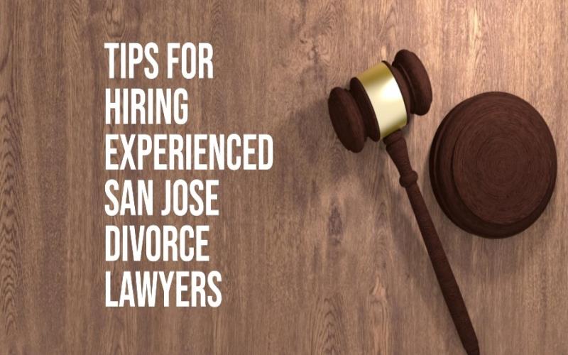 Tips for Hiring Experienced San Jose Divorce Lawyers