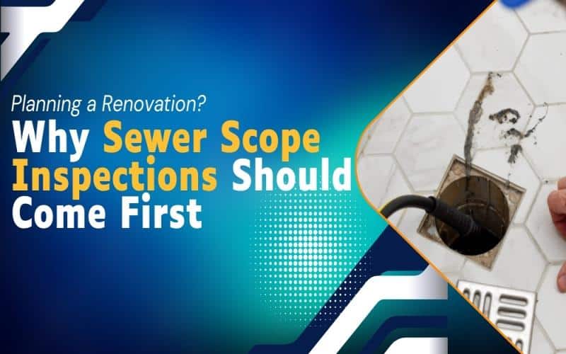 Planning a Renovation_ Why Sewer Scope Inspections Should Come First