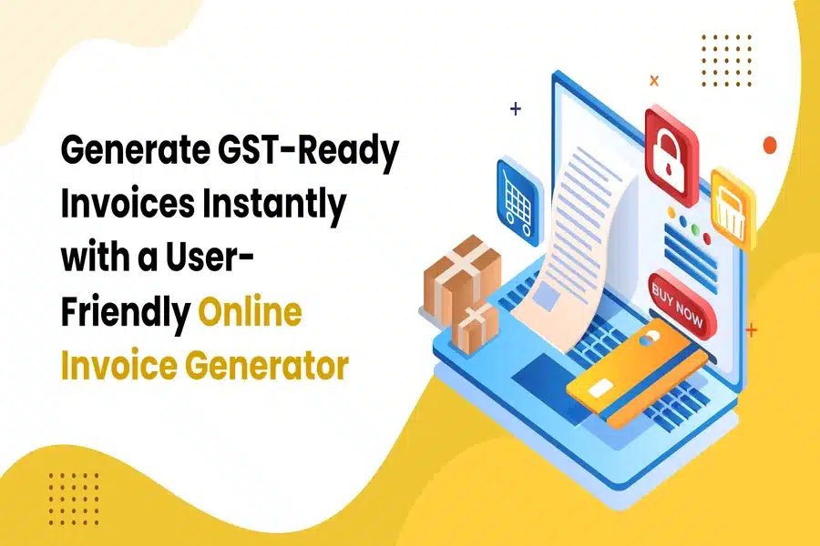 Instantly Generate Gst Invoices With A User-friendly Online Tool